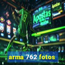 arma 762 fotos